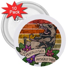 Possum - Mentally Sick Physically Thick 3  Buttons (10 Pack) 