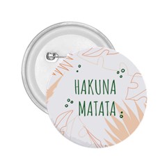 Hakuna Matata Tropical Leaves With Inspirational Quote 2 25  Buttons by Jancukart