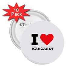 I Love Margaret 2 25  Buttons (10 Pack)  by ilovewhateva