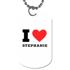 I Love Stephanie Dog Tag (two Sides) by ilovewhateva