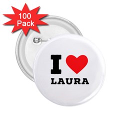 I Love Laura 2 25  Buttons (100 Pack)  by ilovewhateva