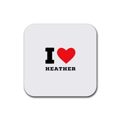 I Love Heather Rubber Coaster (square) by ilovewhateva