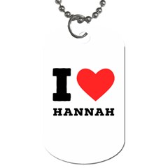 I Love Hannah Dog Tag (one Side) by ilovewhateva