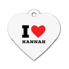 I Love Hannah Dog Tag Heart (one Side) by ilovewhateva