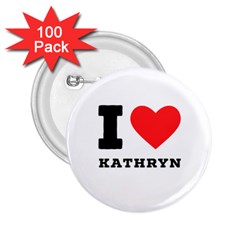 I Love Kathryn 2 25  Buttons (100 Pack)  by ilovewhateva