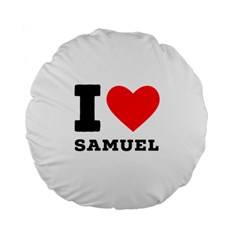 I Love Samuel Standard 15  Premium Flano Round Cushions