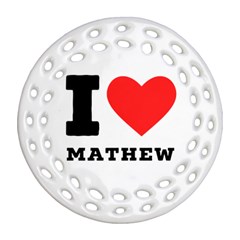 I Love Mathew Ornament (round Filigree) by ilovewhateva