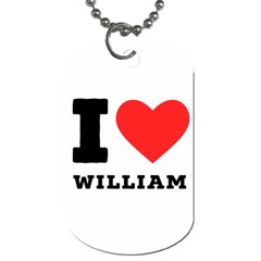 I Love William Dog Tag (two Sides) by ilovewhateva