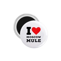 I Love Moscow Mule 1 75  Magnets by ilovewhateva