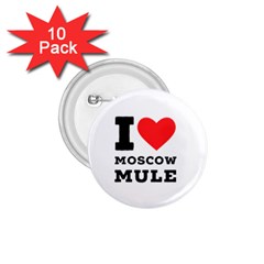 I Love Moscow Mule 1 75  Buttons (10 Pack) by ilovewhateva