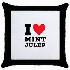 I Love Mint Julep Throw Pillow Case (black) by ilovewhateva