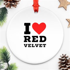 I Love Red Velvet Round Ornament (two Sides) by ilovewhateva