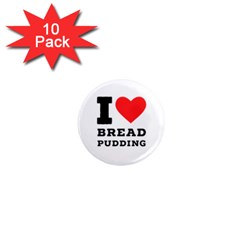 I Love Bread Pudding  1  Mini Magnet (10 Pack)  by ilovewhateva