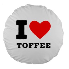 I Love Toffee Large 18  Premium Round Cushions