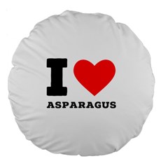 I Love Asparagus  Large 18  Premium Flano Round Cushions