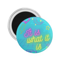 It Is What It Is 2 25  Magnets by initialEink