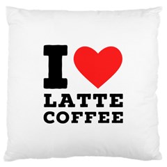 I Love Latte Coffee Large Cushion Case (one Side) by ilovewhateva