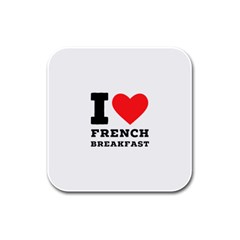 I Love French Breakfast  Rubber Square Coaster (4 Pack)