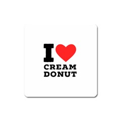 I Love Cream Donut  Square Magnet by ilovewhateva