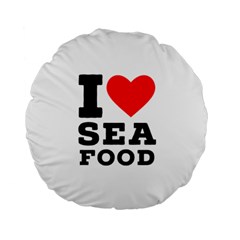 I Love Sea Food Standard 15  Premium Round Cushions