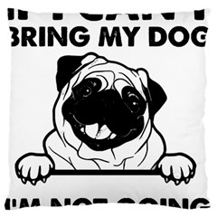 Black Pug Dog If I Cant Bring My Dog I T- Shirt Black Pug Dog If I Can t Bring My Dog I m Not Going Large Premium Plush Fleece Cushion Case (two Sides)