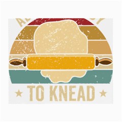 Bread Baking T- Shirt Funny Bread Baking Baker Always Ready To Kneed T- Shirt (1) Small Glasses Cloth (2 Sides) by JamesGoode