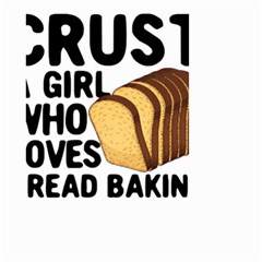 Bread Baking T- Shirt Funny Bread Baking Baker Crust A Girl Who Loves Bread Baking T- Shirt Small Garden Flag (two Sides) by JamesGoode