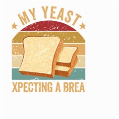 Bread Baking T- Shirt Funny Bread Baking Baker My Yeast Expecting A Bread T- Shirt Large Garden Flag (two Sides) by JamesGoode