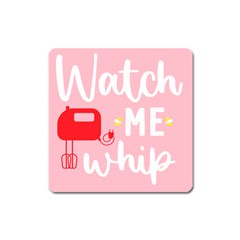 Watch Me Whip  Square Magnet